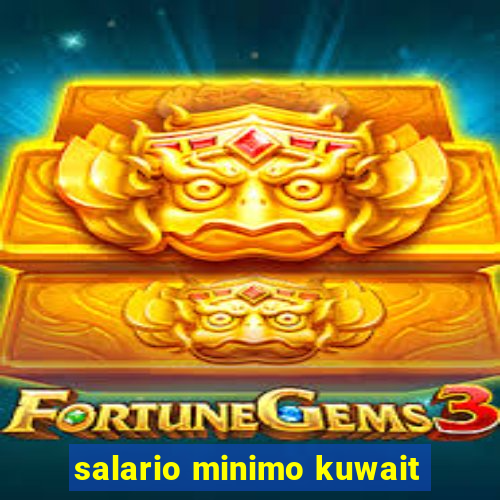 salario minimo kuwait